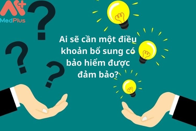 Ai cần một điều khoản bổ sung có bảo hiểm được đảm bảo