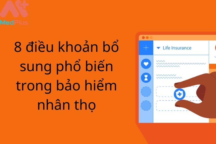 Các điều khoản bổ sung phổ biến trong bảo hiểm nhân thọ