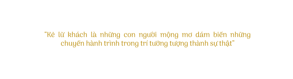 Kẻ lữ khách là những con người mộng mơ dám biến những chuyến hành trình trong trí tưởng tượng thành sự thật