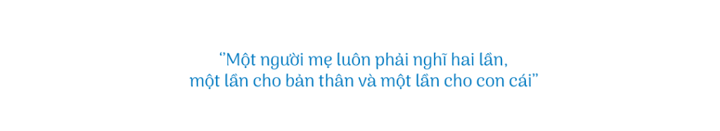 Một người mẹ luôn phải nghĩ hai lần một lần cho bản thân và một lần cho con