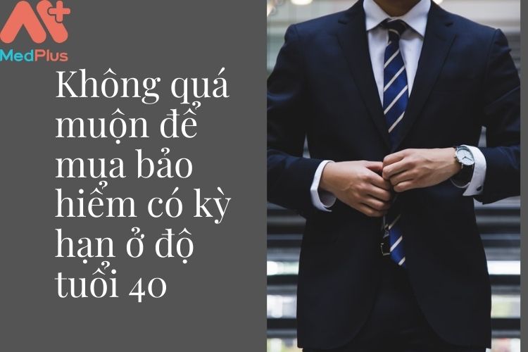 Nên mua bảo hiểm có kỳ hạn ở độ tuổi 40