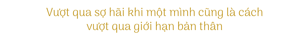 Vượt qua sợ hãi khi một mình cũng là cách vượt qua giới hạn bản thân