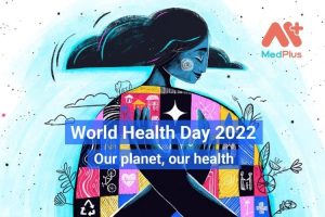 Ngày Sức khỏe Thế giới 2022 - World Health Day 2022 "Our planet Our health"