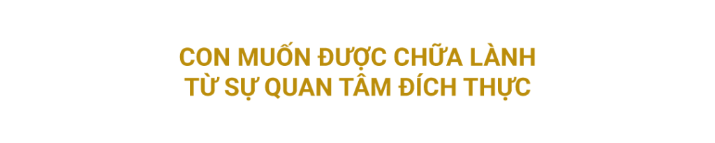 con muốn được chữa lành từ sự quan tâm đích thực