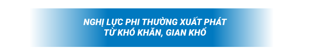 nghị lực phi thường xuất phát từ khó khăn, gian khổ