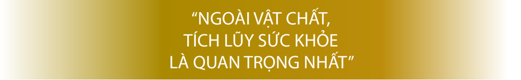 ngoài vật chất, tích lũy sức khỏe là quan trọng nhất