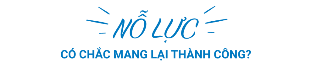 nỗ lực có chắc mang lại thành công