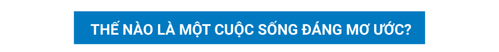 thế nào là cuộc sống đáng mơ ước