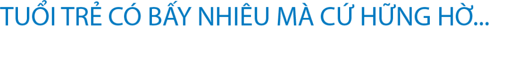 tuổi trẻ có bao nhiêu mà hững hờ