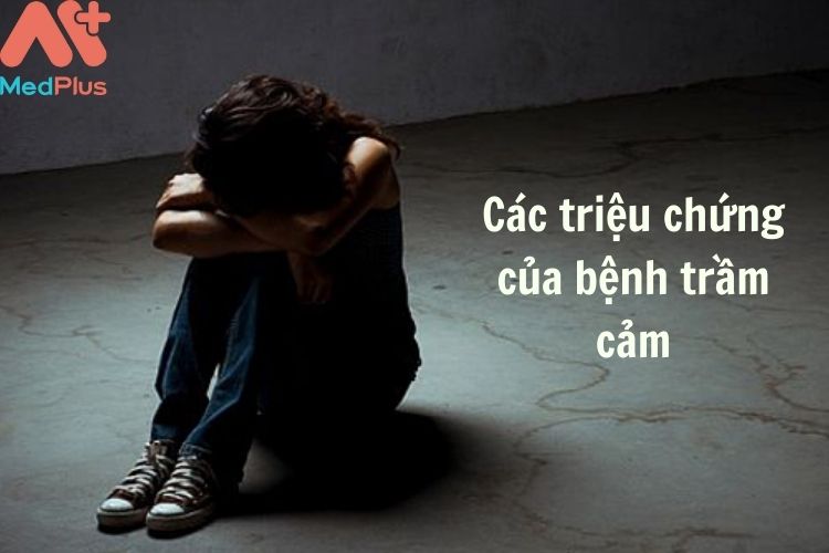 Các triệu chứng của bệnh trầm cảm