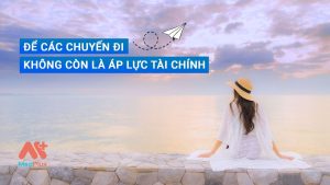 Để các chuyến đi không còn áp lực tài chính