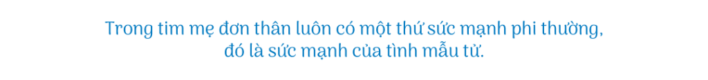 Trong tim mẹ đơn thân luôn có một thứ sức mạnh phi thường đó là sức mạnh của tình mẫu tử