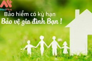 bảo hiểm có kỳ hạn bảo vệ gia đình bạn