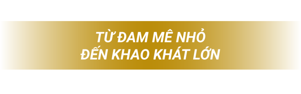 từ đam mê nhỏ đến khát khao lớn