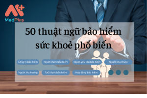 50 thuật ngữ bảo hiểm sức khoẻ phổ biến