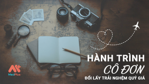 Hành trình cô đơn đổi lấy trải nghệm quý giá (1)