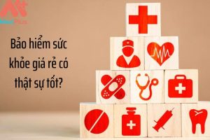 Mua bảo hiểm sức khỏe giá rẻ có thật sự tốt?