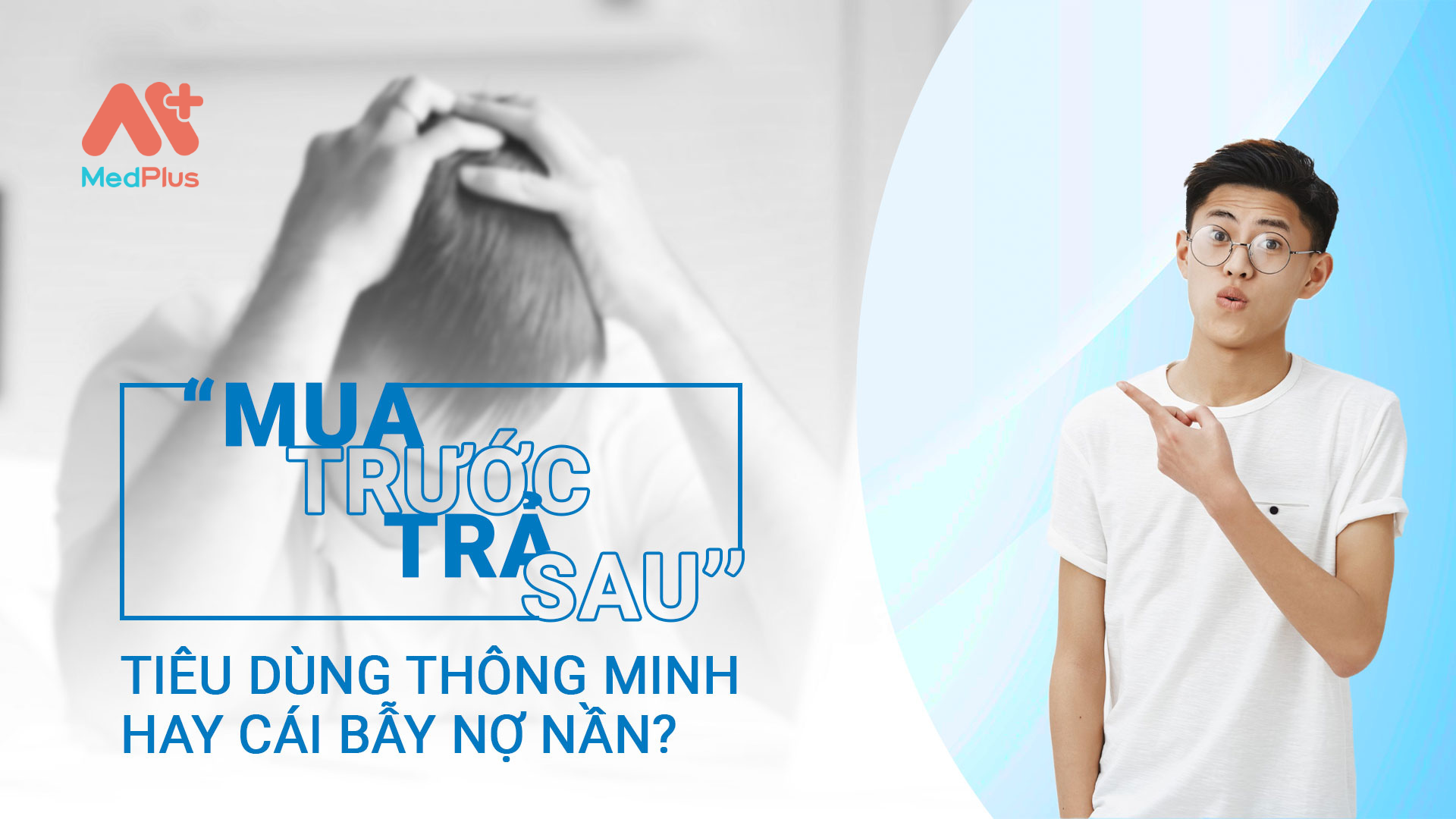 Mua trước - trả sau - tiêu dùng thông minh hay vòng xoáy nợ nần