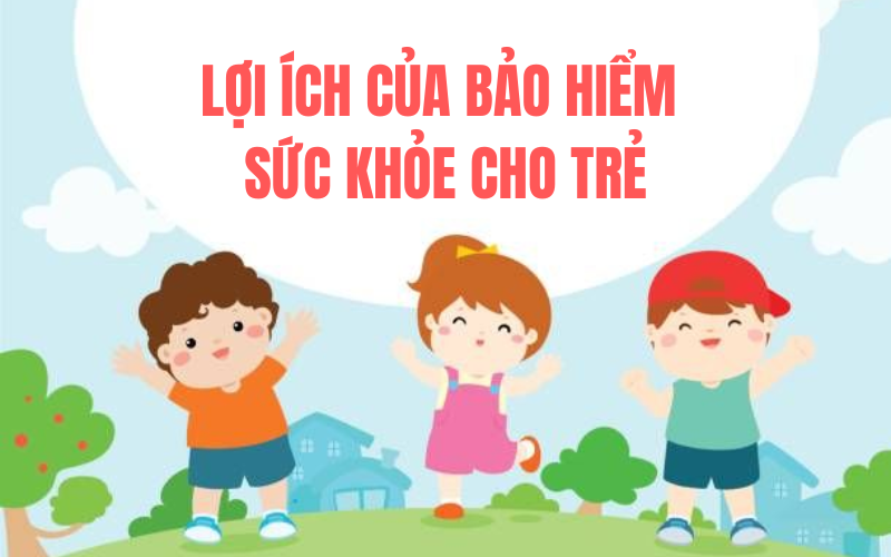 BAO HIEM SUC KHOE CHO TRE