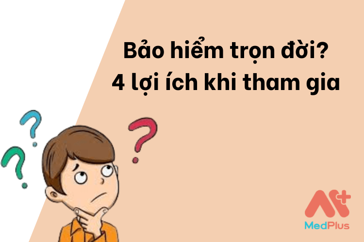 Bảo hiểm trọn đời lợi ích khi tham gia