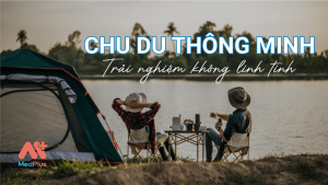 Chu du thông minh - trải nghiệm không linh tinh