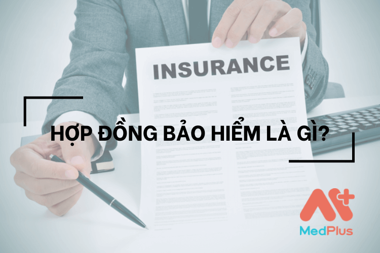 HỢP ĐỒNG BẢO HIỂM LÀ GÌ?