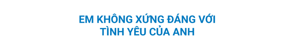 em không xứng với tình yêu của anh