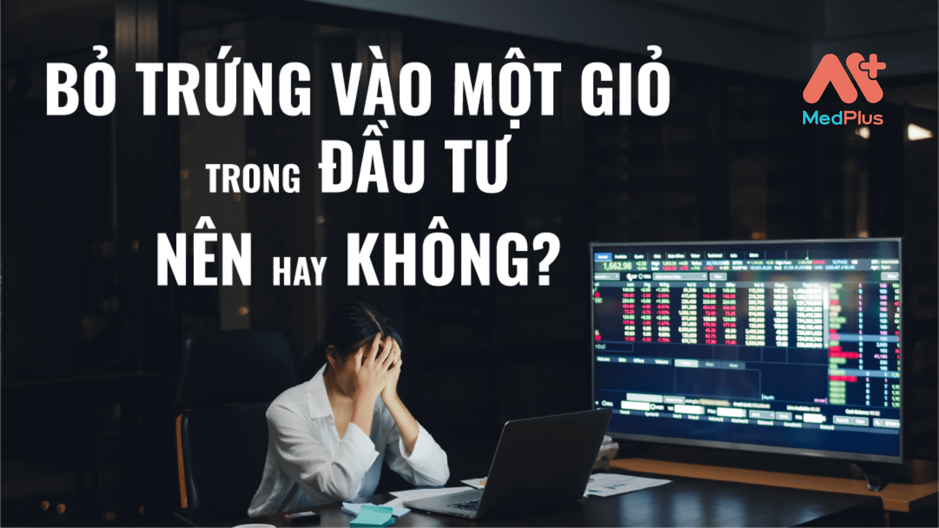 BỎ TRỨNG VÀO MỘT GIỎ TRONG ĐẦU TƯ - NÊN HAY KHÔNG