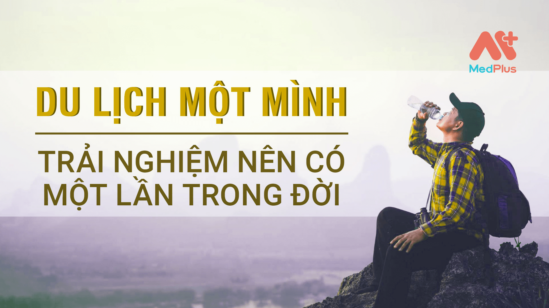 Du lịch một mình - trải nghiệm nên có 1 lần trên đời