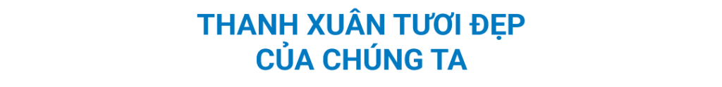 thanh xuân tươi đẹp của chúng ta