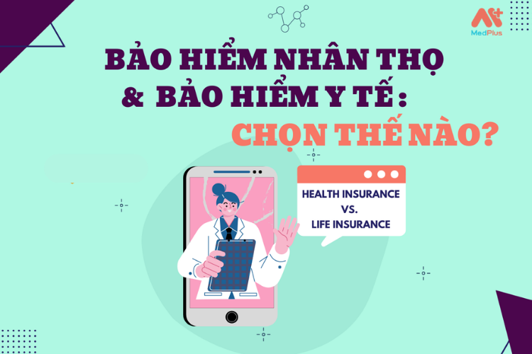 Nên chọn Bảo hiểm y tế hay bảo hiểm nhân thọ