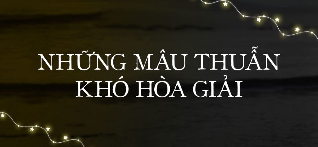 Những mâu thuẫn khó hoà giải