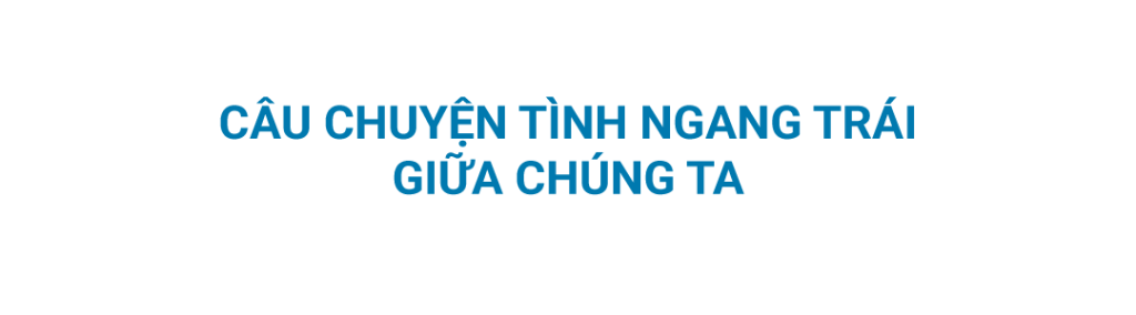 câu chuyện tình ngang trái giữa chúng ta