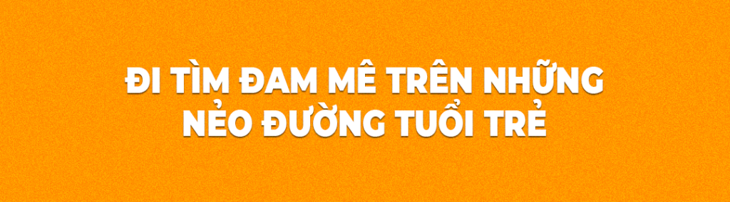 đi tìm đa mê trên những nẻo đường tuổi trẻ