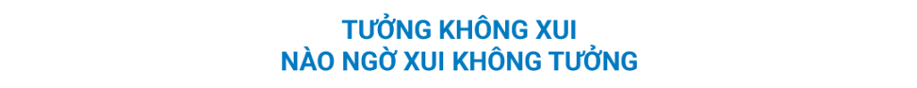 tưởng không xui mà xui không tưởng