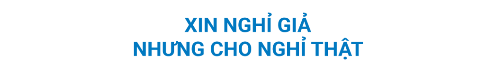 xin nghỉ giả nhưng cho nghỉ thật