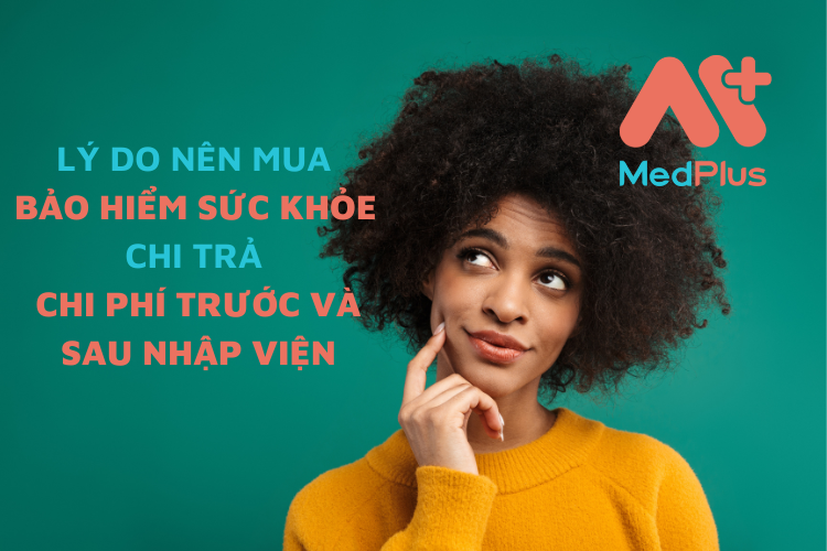 Lý do nên mua bảo hiểm sức khỏe chi trả chi phí trước và sau nhập viện