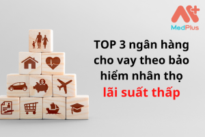 3 ngân hàng cho vay theo bảo hiểm nhân thọ