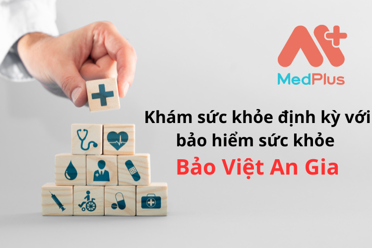 Khám sức khỏe định kỳ với bảo hiểm sức khỏe Bảo Việt An Gia