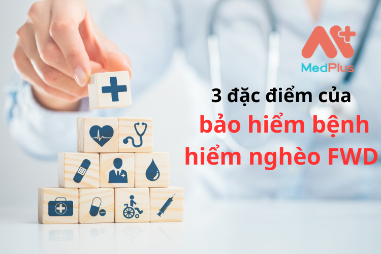 3 đặc điểm nổi bật của gói bảo hiểm bệnh hiểm nghèo FWD